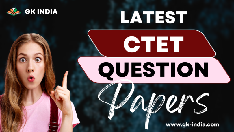 CTET Previous Year Question Papers (GK India www.gk-india.com)